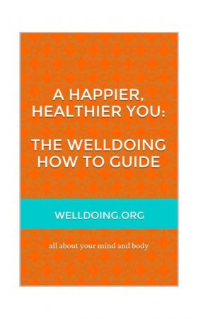 A Happier, Healthier You: The Welldoing How To Guide